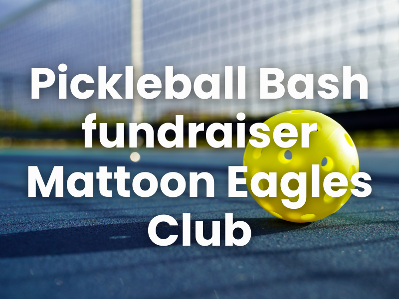 Pickleball Bash Fundraiser, Mattoon Eagles Club